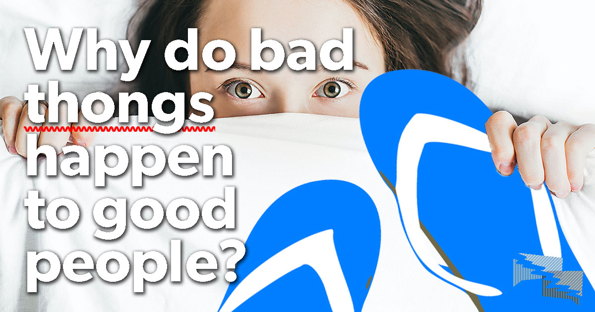 Why do bad tongs happen to good people?