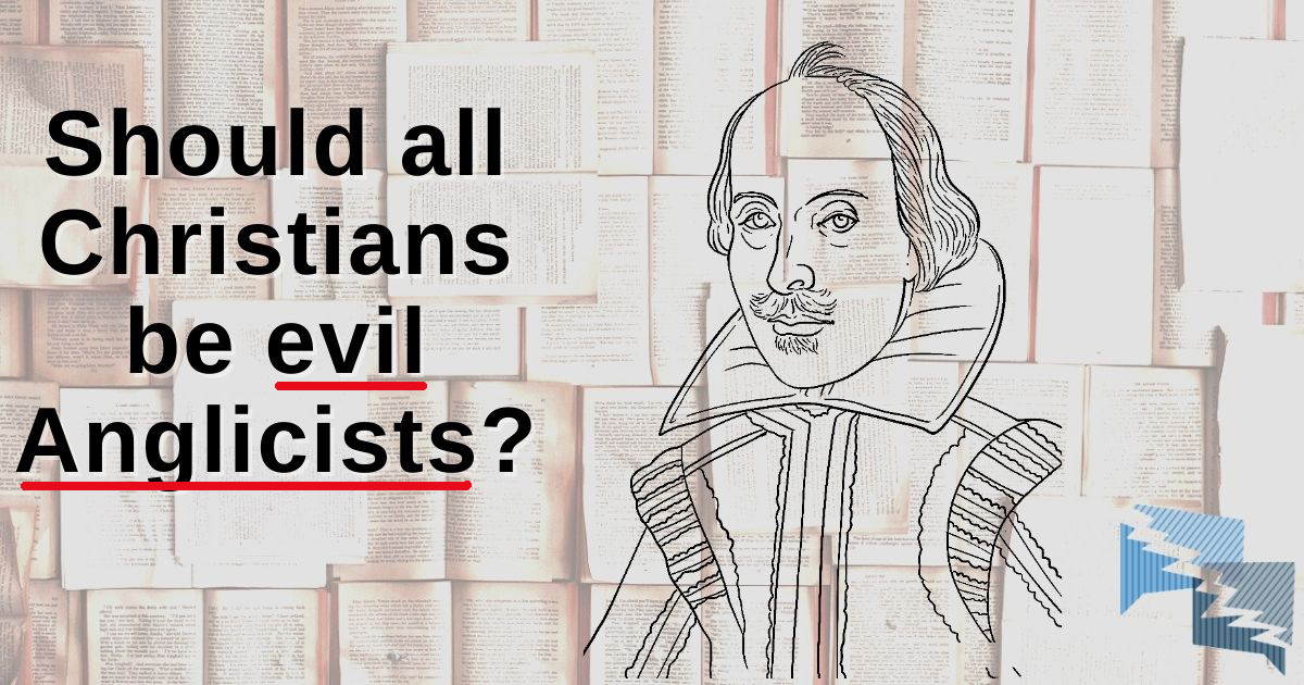 Should all Christians be evil Anglicists?