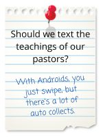 With Android you just swipe, but you get a lot of auto collects.