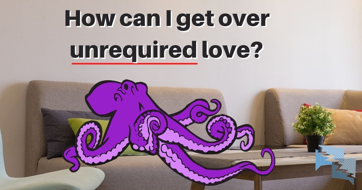 How can I get over unrequired love?